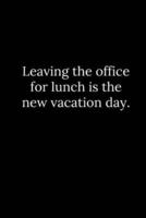 Leaving the Office for Lunch Is the New Vacation Day.
