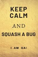 Keep Calm and Squash a Bug!