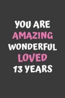 You Are Amazing Wonderful Loved 13 Years