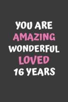 You Are Amazing Wonderful Loved 16 Years