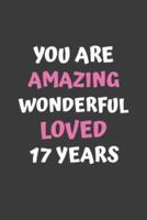 You Are Amazing Wonderful Loved 17 Years