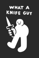 What a Knife Guy