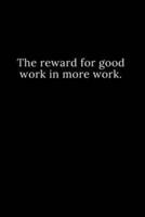 The Reward for Good Work in More Work.