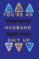 You're an Awesome Husband Keep That Shit Up
