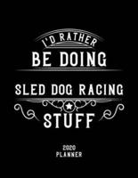 I'd Rather Be Doing Sled Dog Racing Stuff 2020 Planner