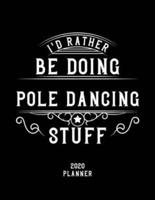 I'd Rather Be Doing Pole Dancing Stuff 2020 Planner