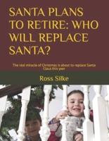 SANTA PLANS TO RETIRE: WHO WILL REPLACE SANTA?: The real miracle of Christmas is about to replace Santa Claus this year