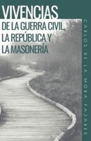 Vivencias De La Guerra Civil, La República Y La Masonería