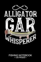 Alligator Gar Whisperer Fishing Notebook 120 Pages