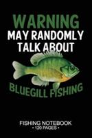 Warning May Randomly Talk About Bluegill Sunfish Fishing Fishing Notebook 120 Pages