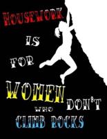Housework Is For Women Who Don't Climb Rocks