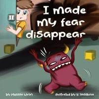 I Made My Fear Disappear