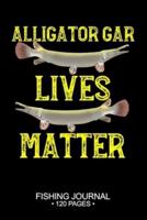 Alligator Gar Lives Matter Fishing Journal 120 Pages