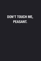 Don't Touch Me, Peasant.