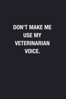 Don't Make Me Use My Veterinarian Voice.