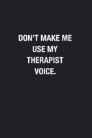 Don't Make Me Use My Therapist Voice.