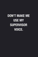 Don't Make Me Use My Supervisor Voice.