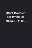 Don't Make Me Use My Office Manager Voice.