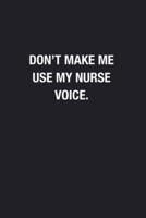 Don't Make Me Use My Nurse Voice.