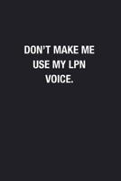 Don't Make Me Use My LPN Voice.