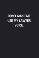Don't Make Me Use My Lawyer Voice.