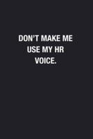 Don't Make Me Use My HR Voice.