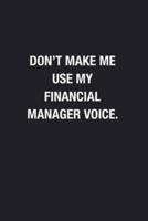 Don't Make Me Use My Financial Manager Voice.