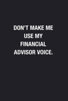 Don't Make Me Use My Financial Advisor Voice.