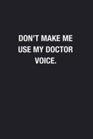 Don't Make Me Use My Doctor Voice.