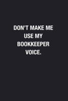 Don't Make Me Use My Bookkeeper Voice.