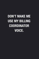 Don't Make Me Use My Billing Coordinator Voice.