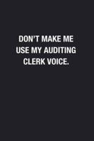 Don't Make Me Use My Auditing Clerk Voice.