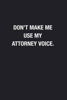 Don't Make Me Use My Attorney Voice.