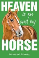 Heaven Is Me And My Horse Personal Journal - Great Gift Idea For Horse Riders