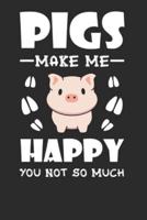 Pigs Make Me Happy You Not So Much