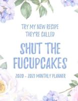 Try My New Recipe They're Called Shut The Fucupcakes 2020 - 2021 Monthly Planner