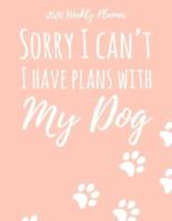 2020 Weekly Planner Sorry I Can't I Have Plans With My Dog