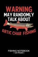 Warning May Randomly Talk About Arctic Char Fishing Fishing Notebook 120 Pages