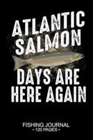 Atlantic Salmon Days Are Here Again Fishing Journal 120 Pages