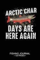 Arctic Char Days Are Here Again Fishing Journal 120 Pages