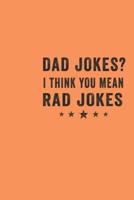 Dad Jokes I Think You Mean Rad Jokes