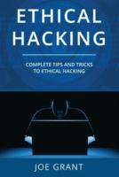 Ethical Hacking: Complete Tips And Tricks To Ethical Hacking