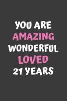 You Are Amazing Wonderful Loved 21 Years