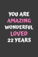 You Are Amazing Wonderful Loved 22 Years