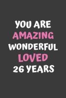 You Are Amazing Wonderful Loved 26 Years