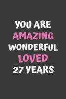 You Are Amazing Wonderful Loved 27 Years