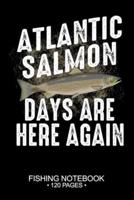 Atlantic Salmon Days Are Here Again Fishing Notebook 120 Pages