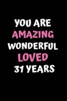 You Are Amazing Wonderful Loved 31 Years
