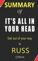 Summary of IT'S ALL IN YOUR HEAD By Russ - Get Out of Your Way