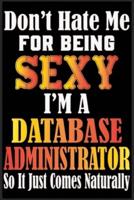 Don't Hate Me For Being Sexy, I'm A Database Administrator So It Just Come Naturally